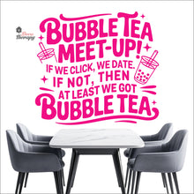 Load image into Gallery viewer, Bubble Tea Meet Up If We Click We Date We Got Bubble Tea Milktea Wall Decal Decotherapy