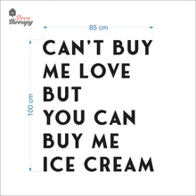 Load image into Gallery viewer, Can't Buy Me Love But You Can Buy Me Ice Cream Wall Decal Decotherapy