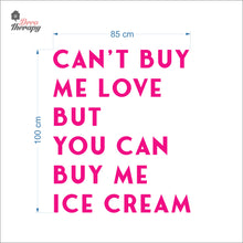 Load image into Gallery viewer, Can't Buy Me Love But You Can Buy Me Ice Cream Wall Decal Decotherapy