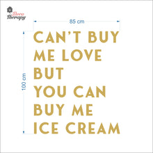 Load image into Gallery viewer, Can't Buy Me Love But You Can Buy Me Ice Cream Wall Decal Decotherapy