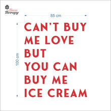 Load image into Gallery viewer, Can't Buy Me Love But You Can Buy Me Ice Cream Wall Decal Decotherapy