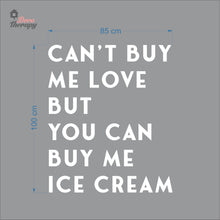 Load image into Gallery viewer, Can't Buy Me Love But You Can Buy Me Ice Cream Wall Decal Decotherapy