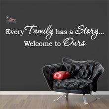 Load image into Gallery viewer, Every Family Has A Story To Tell Welcome To Ours V1 Wall Decal Decotherapy