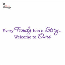 Load image into Gallery viewer, Every Family Has A Story To Tell Welcome To Ours V1 Wall Decal Decotherapy