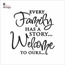 Load image into Gallery viewer, Every Family Has A Story To Tell Welcome To Ours V3 Wall Decal Decotherapy