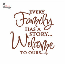 Load image into Gallery viewer, Every Family Has A Story To Tell Welcome To Ours V3 Wall Decal Decotherapy