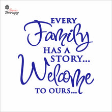 Load image into Gallery viewer, Every Family Has A Story To Tell Welcome To Ours V3 Wall Decal Decotherapy