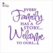 Load image into Gallery viewer, Every Family Has A Story To Tell Welcome To Ours V3 Wall Decal Decotherapy