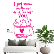 Load image into Gallery viewer, I Just Wanna Cuddle and Drink Tea With You Wall Decal Decotherapy