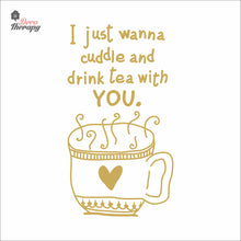 Load image into Gallery viewer, I Just Wanna Cuddle and Drink Tea With You Wall Decal Decotherapy