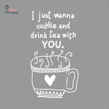 Load image into Gallery viewer, I Just Wanna Cuddle and Drink Tea With You Wall Decal Decotherapy