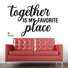 Load image into Gallery viewer, Together Is My Favorite Place Wall Decal Decotherapy