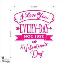 Load image into Gallery viewer, I Love You Everyday Not Just On Valentines Day Wall Decal Decotherapy