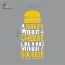 Load image into Gallery viewer, A Burger Without Cheese Like A Hug Without Squeeze Wall Decal