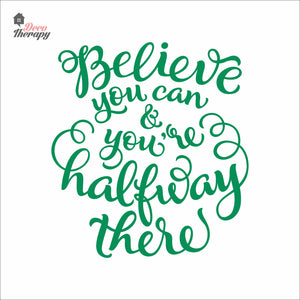 Believe You Can You're Halfway There Wall Decal Decotherapy