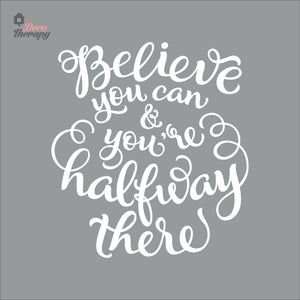 Believe You Can You're Halfway There Wall Decal Decotherapy