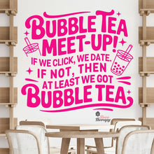 Load image into Gallery viewer, Bubble Tea Meet Up If We Click We Date We Got Bubble Tea Milktea Wall Decal Decotherapy
