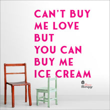 Load image into Gallery viewer, Can&#39;t Buy Me Love But You Can Buy Me Ice Cream Wall Decal Decotherapy
