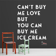 Load image into Gallery viewer, Can&#39;t Buy Me Love But You Can Buy Me Ice Cream Wall Decal Decotherapy