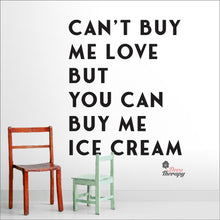 Load image into Gallery viewer, Can&#39;t Buy Me Love But You Can Buy Me Ice Cream Wall Decal Decotherapy