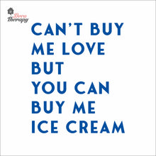 Load image into Gallery viewer, Can't Buy Me Love But You Can Buy Me Ice Cream Wall Decal Decotherapy
