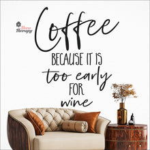 Load image into Gallery viewer, Coffee Because It Is Too Early For Wine Wall Decal Decotherapy