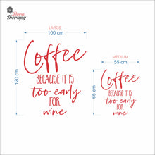 Load image into Gallery viewer, Coffee Because It Is Too Early For Wine Wall Decal Decotherapy