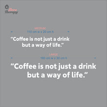Load image into Gallery viewer, Coffee Is Not Just A Drink But A Way Of Life Wall Decal Decotherapy