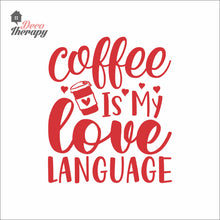 Load image into Gallery viewer, Coffee Is My Love Language Wall Decal