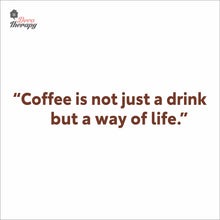 Load image into Gallery viewer, Coffee Is Not Just A Drink But A Way Of Life Wall Decal Decotherapy