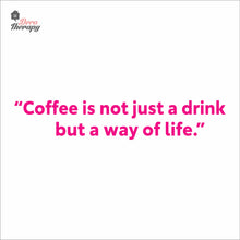 Load image into Gallery viewer, Coffee Is Not Just A Drink But A Way Of Life Wall Decal Decotherapy