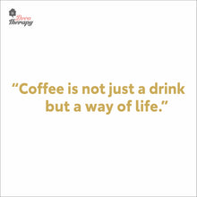 Load image into Gallery viewer, Coffee Is Not Just A Drink But A Way Of Life Wall Decal Decotherapy