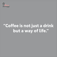 Load image into Gallery viewer, Coffee Is Not Just A Drink But A Way Of Life Wall Decal Decotherapy