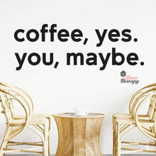 Load image into Gallery viewer, Coffee Yes You Maybe Wall Decal Decotherapy