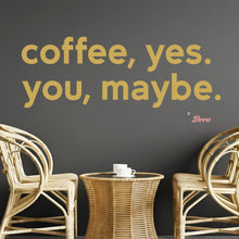 Load image into Gallery viewer, Coffee Yes You Maybe Wall Decal Decotherapy