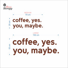 Load image into Gallery viewer, Coffee Yes You Maybe Wall Decal Decotherapy