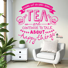 Load image into Gallery viewer, Come Let Us Have Some Tea Continue To Talk About Happy Things Wall Decal Decotherapy