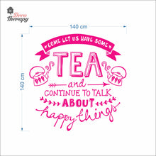 Load image into Gallery viewer, Come Let Us Have Some Tea Continue To Talk About Happy Things Wall Decal Decotherapy