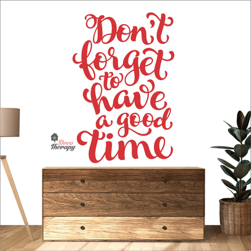 Don't Forget To Have A Good Time Wall Decal Decotherapy