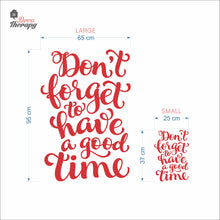 Load image into Gallery viewer, Don&#39;t Forget To Have A Good Time Wall Decal Decotherapy
