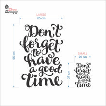 Load image into Gallery viewer, Don&#39;t Forget To Have A Good Time Wall Decal Decotherapy