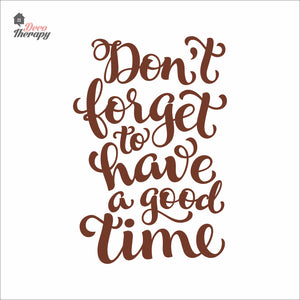 Don't Forget To Have A Good Time Wall Decal Decotherapy