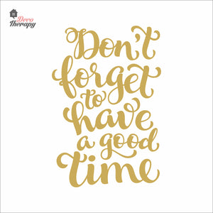 Don't Forget To Have A Good Time Wall Decal Decotherapy