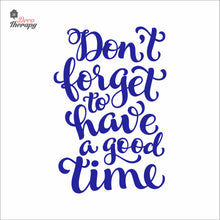 Load image into Gallery viewer, Don&#39;t Forget To Have A Good Time Wall Decal Decotherapy