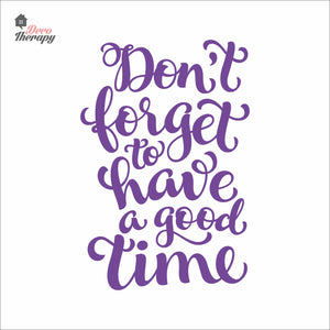 Don't Forget To Have A Good Time Wall Decal Decotherapy