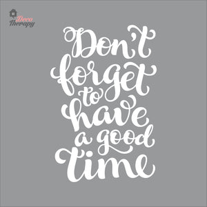 Don't Forget To Have A Good Time Wall Decal Decotherapy