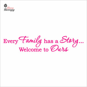 Every Family Has A Story To Tell Welcome To Ours V1 Wall Decal Decotherapy