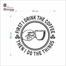 Load image into Gallery viewer, First I Drink Coffee Then I Do The Things Round Wall Decal