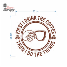 Load image into Gallery viewer, First I Drink Coffee Then I Do The Things Round Wall Decal