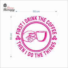 Load image into Gallery viewer, First I Drink Coffee Then I Do The Things Round Wall Decal